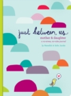 Just Between Us: Mother & Daughter: A No-Stress, No-Rules Journal - Book