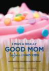 I Was a Really Good Mom Before I Had Kids : Reinventing Modern Motherhood - eBook