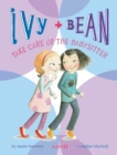 Ivy and Bean Take Care of the Babysitter : Book 4 - eBook