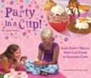 Party in a Cup : Easy Party Treats Kids Can Cook in Silicone Cups - eBook