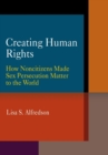 Creating Human Rights : How Noncitizens Made Sex Persecution Matter to the World - eBook