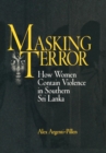 Masking Terror : How Women Contain Violence in Southern Sri Lanka - eBook