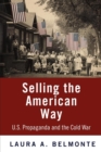 Selling the American Way : U.S. Propaganda and the Cold War - eBook