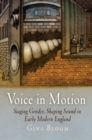 Voice in Motion : Staging Gender, Shaping Sound in Early Modern England - eBook