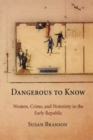 Dangerous to Know : Women, Crime, and Notoriety in the Early Republic - eBook