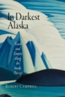 In Darkest Alaska : Travel and Empire Along the Inside Passage - eBook