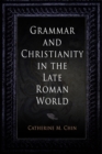 Grammar and Christianity in the Late Roman World - eBook