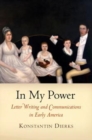 In My Power : Letter Writing and Communications in Early America - eBook