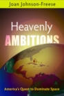 Heavenly Ambitions : America's Quest to Dominate Space - eBook