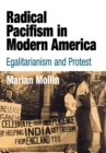 Radical Pacifism in Modern America : Egalitarianism and Protest - eBook