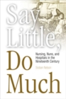 Say Little, Do Much : Nursing, Nuns, and Hospitals in the Nineteenth Century - eBook