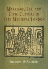 Marriage, Sex, and Civic Culture in Late Medieval London - eBook