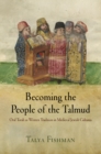 Becoming the People of the Talmud : Oral Torah as Written Tradition in Medieval Jewish Cultures - eBook