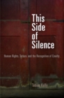 This Side of Silence : Human Rights, Torture, and the Recognition of Cruelty - eBook