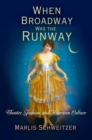 When Broadway Was the Runway : Theater, Fashion, and American Culture - eBook