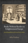 Books Without Borders in Enlightenment Europe : French Cosmopolitanism and German Literary Markets - eBook