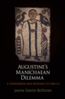 Augustine's Manichaean Dilemma, Volume 1 : Conversion and Apostasy, 373-388 C.E. - eBook