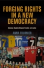 Forging Rights in a New Democracy : Ukrainian Students Between Freedom and Justice - eBook