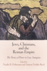 Jews, Christians, and the Roman Empire : The Poetics of Power in Late Antiquity - eBook