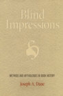 Blind Impressions : Methods and Mythologies in Book History - eBook