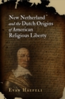 New Netherland and the Dutch Origins of American Religious Liberty - eBook