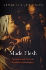 Made Flesh : Sacrament and Poetics in Post-Reformation England - eBook
