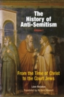 The History of Anti-Semitism, Volume 1 : From the Time of Christ to the Court Jews - Book