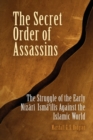 The Secret Order of Assassins : The Struggle of the Early Nizari Ismai'lis Against the Islamic World - Book