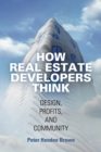 How Real Estate Developers Think : Design, Profits, and Community - Book