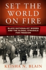 Set the World on Fire : Black Nationalist Women and the Global Struggle for Freedom - Book