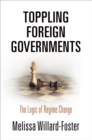 Toppling Foreign Governments : The Logic of Regime Change - Book