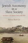 Jewish Autonomy in a Slave Society : Suriname in the Atlantic World, 1651-1825 - Book