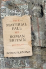The Material Fall of Roman Britain, 300-525 CE - Book
