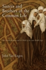 Sisters and Brothers of the Common Life : The Devotio Moderna and the World of the Later Middle Ages - eBook