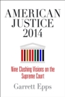American Justice 2014 : Nine Clashing Visions on the Supreme Court - eBook