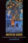 American Gandhi : A. J. Muste and the History of Radicalism in the Twentieth Century - eBook
