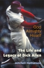 God Almighty Hisself : The Life and Legacy of Dick Allen - eBook