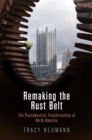 Remaking the Rust Belt : The Postindustrial Transformation of North America - eBook