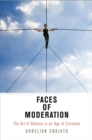 Faces of Moderation : The Art of Balance in an Age of Extremes - eBook