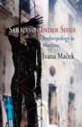 Sarajevo Under Siege : Anthropology in Wartime - eBook