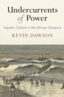 Undercurrents of Power : Aquatic Culture in the African Diaspora - eBook