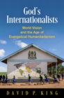 God's Internationalists : World Vision and the Age of Evangelical Humanitarianism - eBook