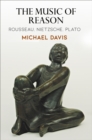 The Music of Reason : Rousseau, Nietzsche, Plato - eBook