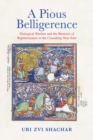A Pious Belligerence : Dialogical Warfare and the Rhetoric of Righteousness in the Crusading Near East - eBook