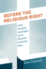 Before the Religious Right : Liberal Protestants, Human Rights, and the Polarization of the United States - eBook