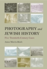 Photography and Jewish History : Five Twentieth-Century Cases - eBook