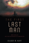 The First Last Man : Mary Shelley and the Postapocalyptic Imagination - eBook
