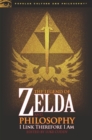 The Legend of Zelda and Philosophy : I Link Therefore I Am - eBook