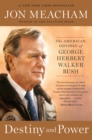 Destiny and Power : The American Odyssey of George Herbert Walker Bush - Book