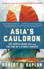 Asia's Cauldron : The South China Sea and the End of a Stable Pacific - Book